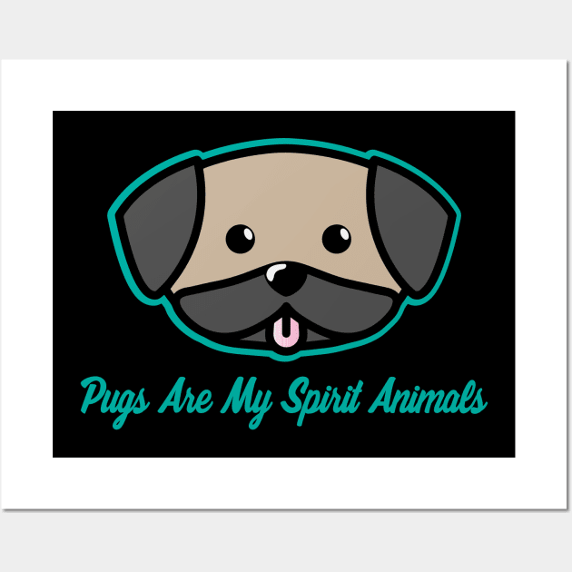 Pugs Are My Spirit Animal - Pug Dog Lover Dogs Wall Art by fromherotozero